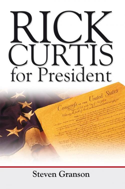 Cover of the book Rick Curtis for President by Steven Granson, iUniverse
