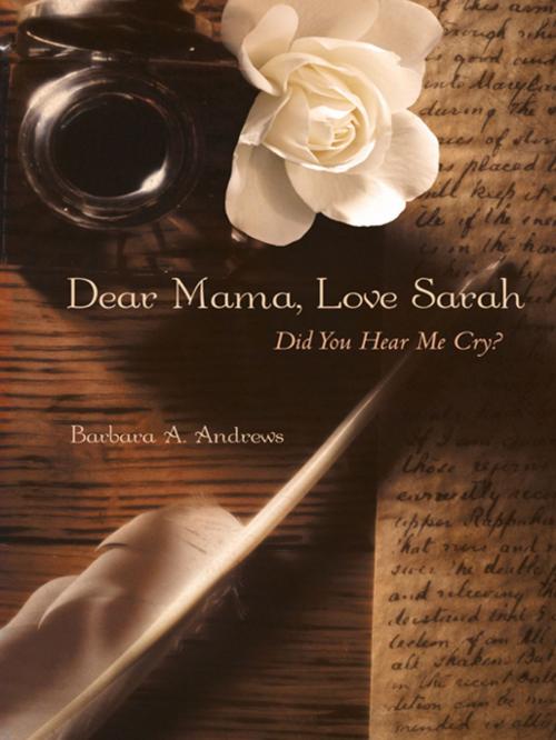 Cover of the book Dear Mama, Love Sarah by Barbara A. Andrews, iUniverse
