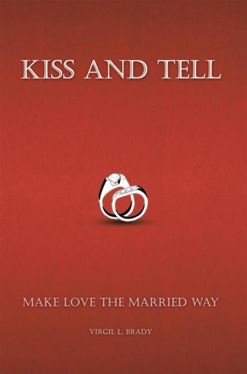 Cover of the book Kiss and Tell by Virgil L. Brady, iUniverse