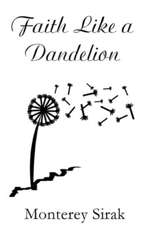 Cover of the book Faith Like a Dandelion by Monterey Sirak, PublishAmerica