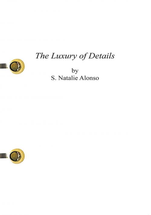 Cover of the book The Luxury of Details by S. Natalie Alonso, Palibrio