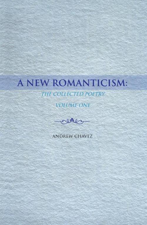 Cover of the book A New Romanticism: by Andrew Chavez, AuthorHouse