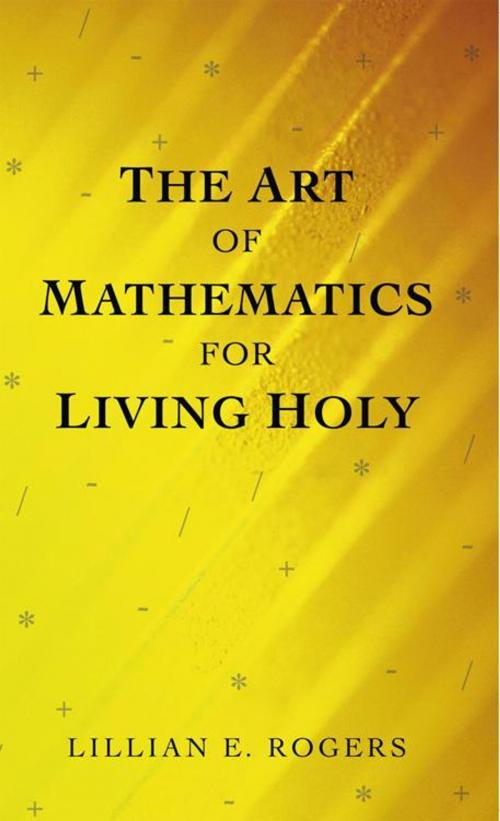 Cover of the book The Art of Mathematics for Living Holy by Lillian E. Rogers, AuthorHouse