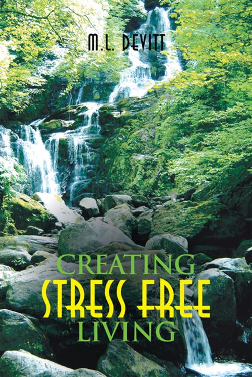 Cover of the book Creating Stress Free Living by M.L. Devitt, Xlibris UK
