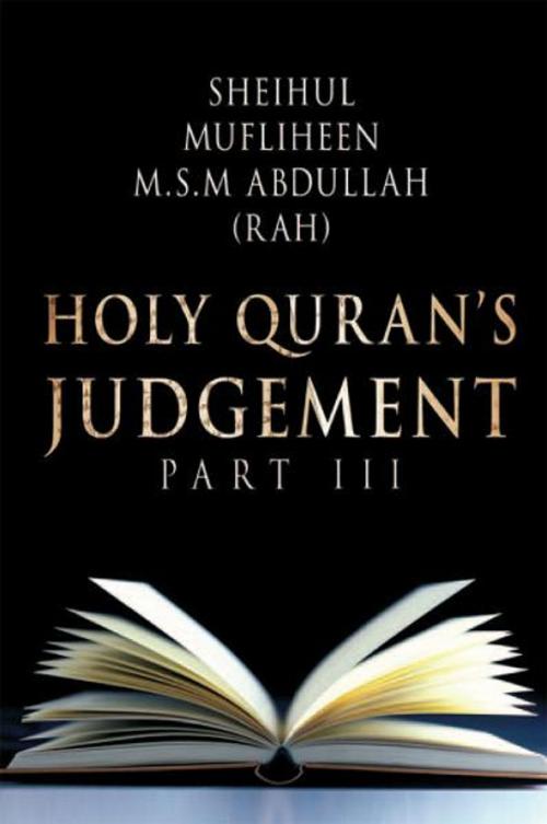 Cover of the book Holy Quran’S Judgement Part - Iii by M.S.M Abdullah, Xlibris UK