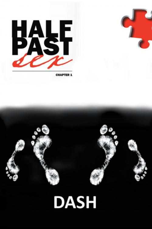 Cover of the book Half Past Sex, Chapter 1 by Dash, Xlibris US