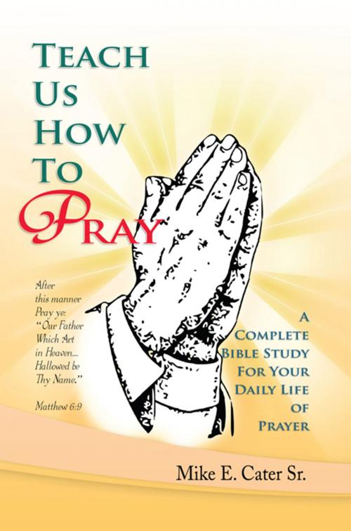 Cover of the book Teach Us How to Pray by Mike E. Cater Sr, Xlibris US