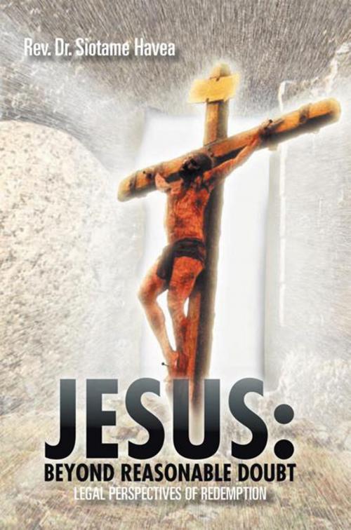 Cover of the book Jesus: Beyond Reasonable Doubt by Rev. Dr. Siotame Havea, Xlibris US
