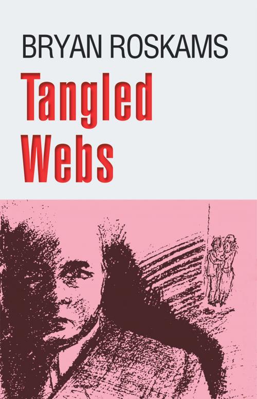 Cover of the book Tangled Webs by Bryan Roskams, Xlibris UK