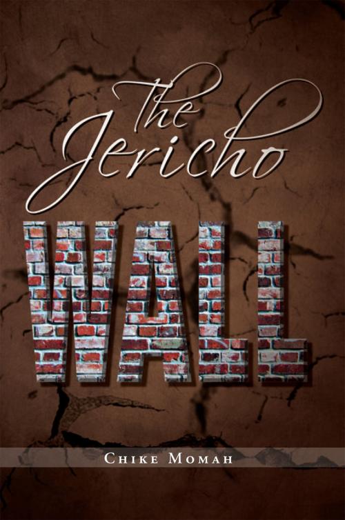 Cover of the book The Jericho Wall by Chike Momah, Xlibris US