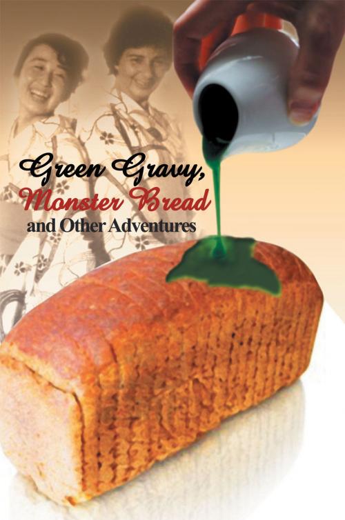 Cover of the book Green Gravy, Monster Bread and Other Adventures by Alice Breon, Xlibris US