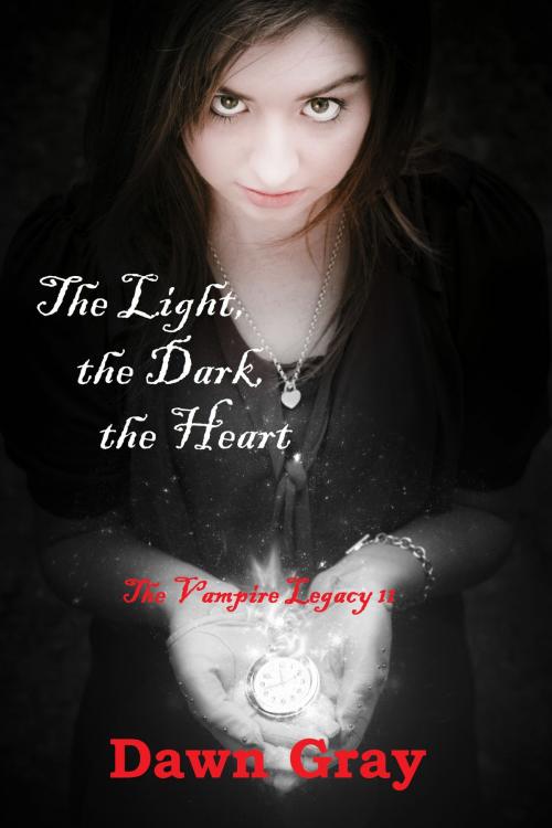 Cover of the book The Vampire Legacy II; The Light, the Dark, the Heart by Dawn Gray, Dawn Gray