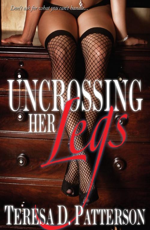 Cover of the book Uncrossing Her Legs by Teresa D. Patterson, Teresa D. Patterson