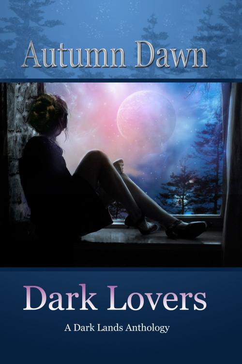 Cover of the book Dark Lovers: A Dark Lands Anthology by Autumn Dawn, Autumn Dawn