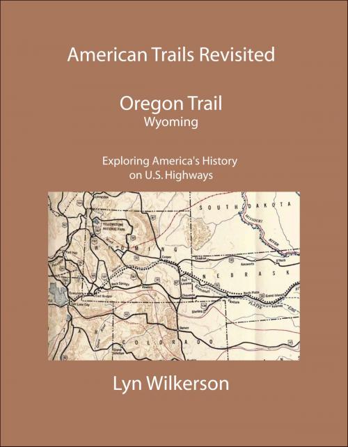 Cover of the book American Trails Revisited-The Oregon Trail in Wyoming by Lyn Wilkerson, Lyn Wilkerson