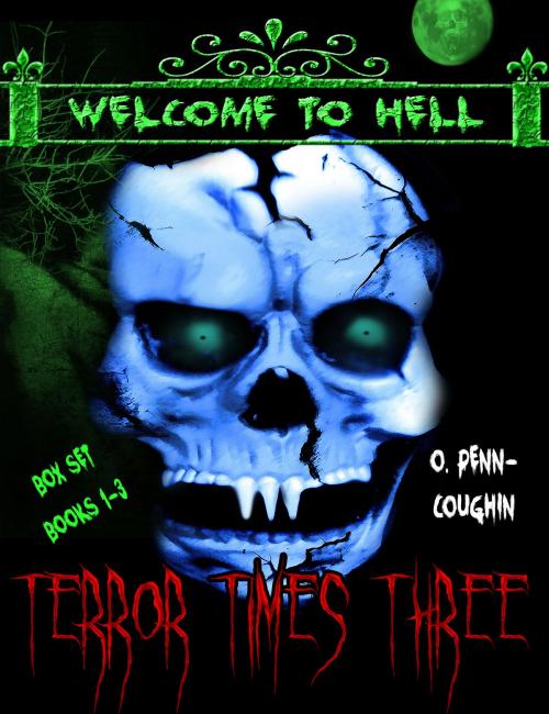 Cover of the book Terror Times Three, Welcome to Hell Box Set, Books 1-3 by O. Penn-Coughin, You Come Too Publishing
