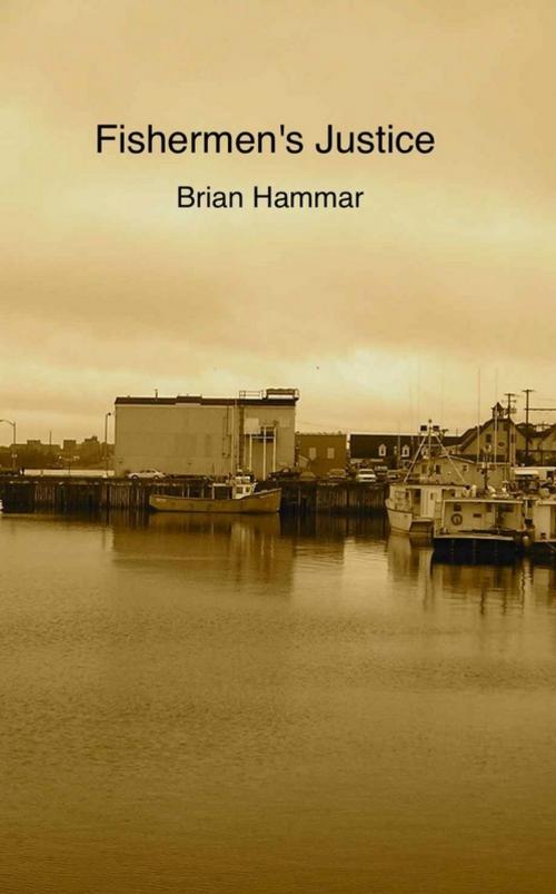 Cover of the book Fishermen's Justice by Brian Hammar, Brian Hammar