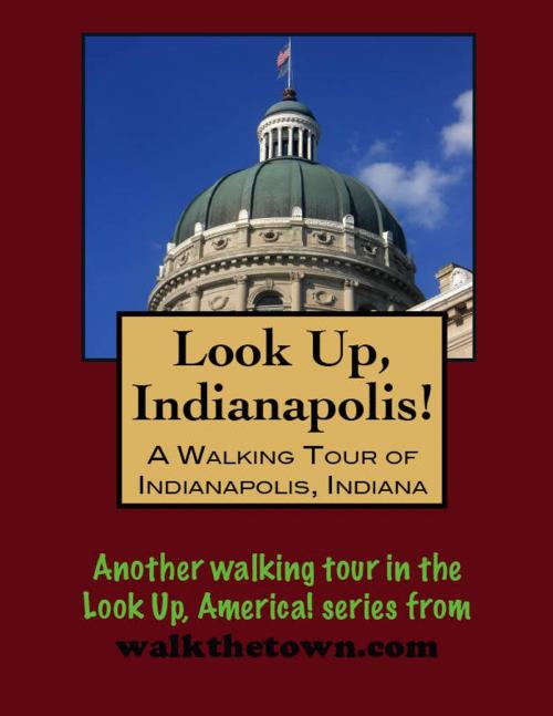 Cover of the book Look Up, Indianapolis! A Walking Tour of Indianapolis, Indiana by Doug Gelbert, Doug Gelbert