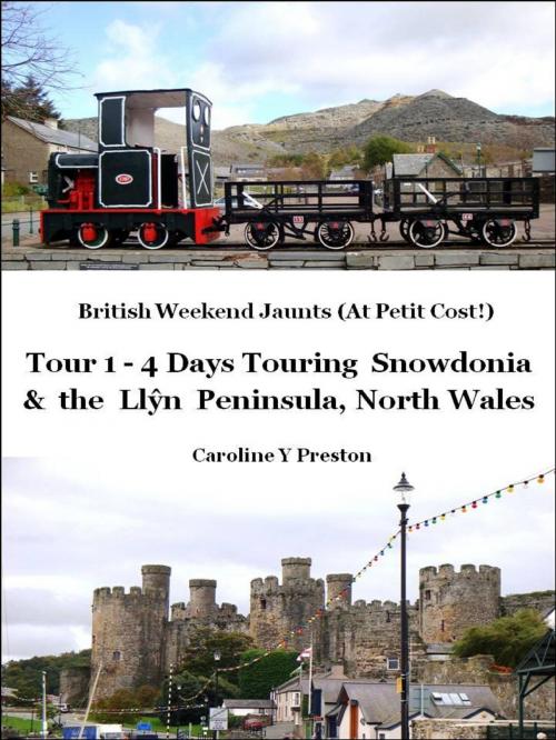 Cover of the book British Weekend Jaunts: Tour 1 - 4 Days Touring Snowdonia and the Llŷn Peninsula North Wales by Caroline  Y Preston, Caroline  Y Preston