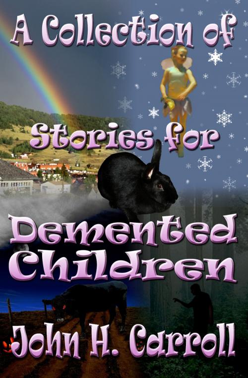 Cover of the book A Collection of Stories for Demented Children by John H. Carroll, John H. Carroll