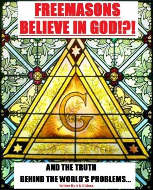 Cover of the book Freemasons Believe in God by A N O'Moss, M&S Direct Publishing