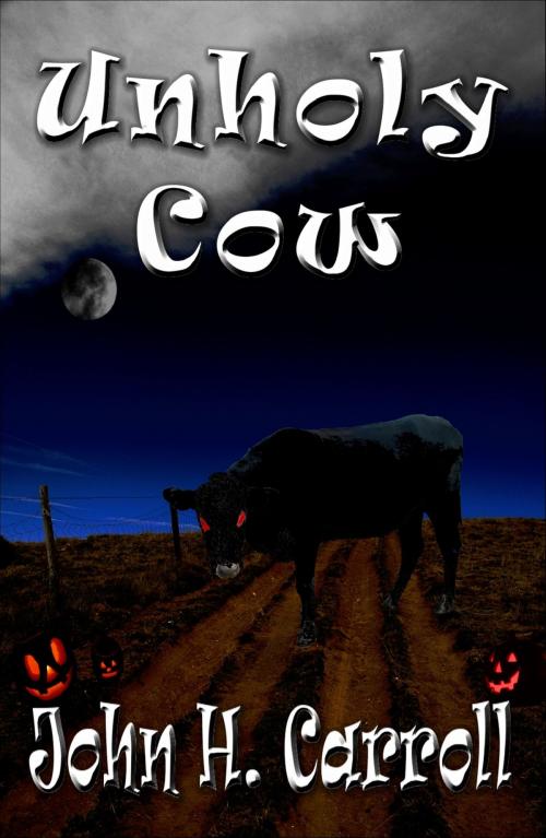 Cover of the book Unholy Cow by John H. Carroll, John H. Carroll