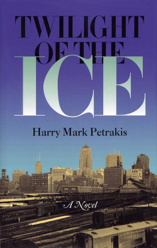 Cover of the book Twilight of the Ice by Harry Mark Petrakis, Harry Mark Petrakis