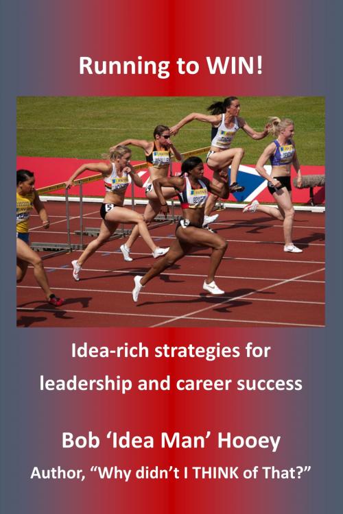 Cover of the book Running to WIN!: Idea-rich Strategies for Leadership and Career Success by Bob Hooey, Bob Hooey