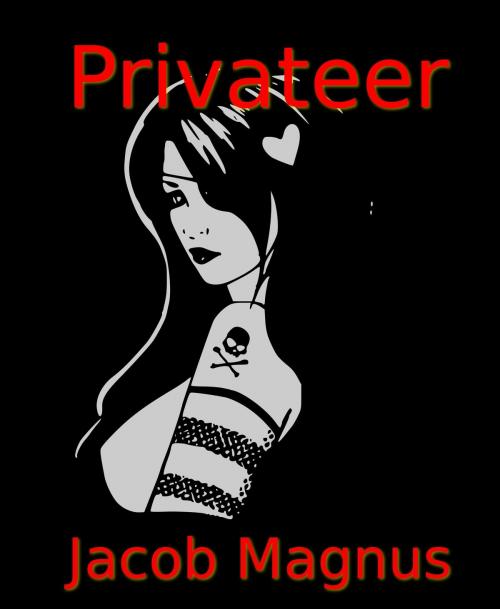 Cover of the book Privateer by Jacob Magnus, Jacob Magnus