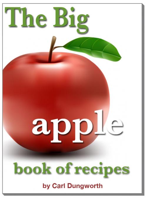 Cover of the book The Big Apple Book Of Recipes by Carl Dungworth, Carl Dungworth