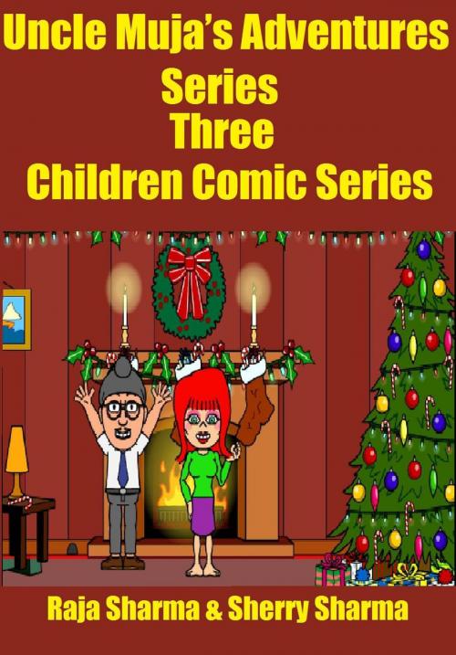 Cover of the book Uncle Muja’s Adventures Series Three: Children Comic Series by Raja Sharma, Raja Sharma
