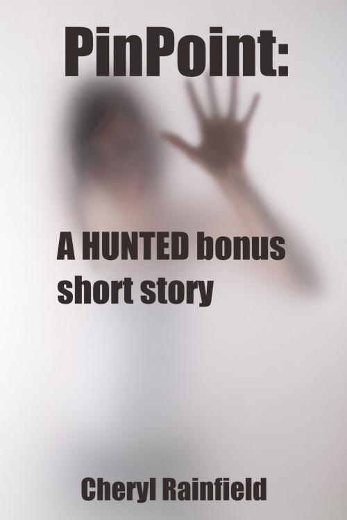 Cover of the book PinPoint: A HUNTED Bonus Short Story by Cheryl Rainfield, Cheryl Rainfield
