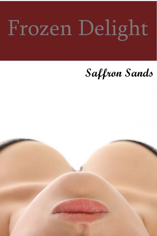 Cover of the book Frozen Delight by Saffron Sands, Saffron Sands
