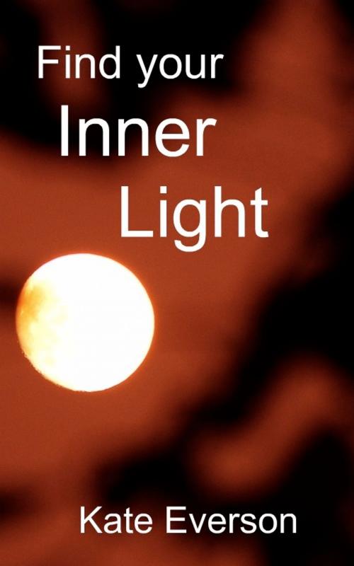 Cover of the book Find Your Inner Light by Kate Everson, Kate Everson
