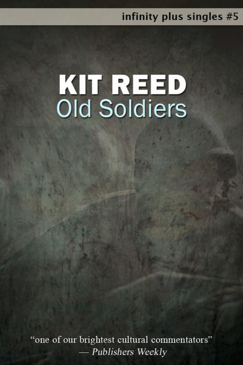 Cover of the book Old Soldiers by Kit Reed, infinity plus