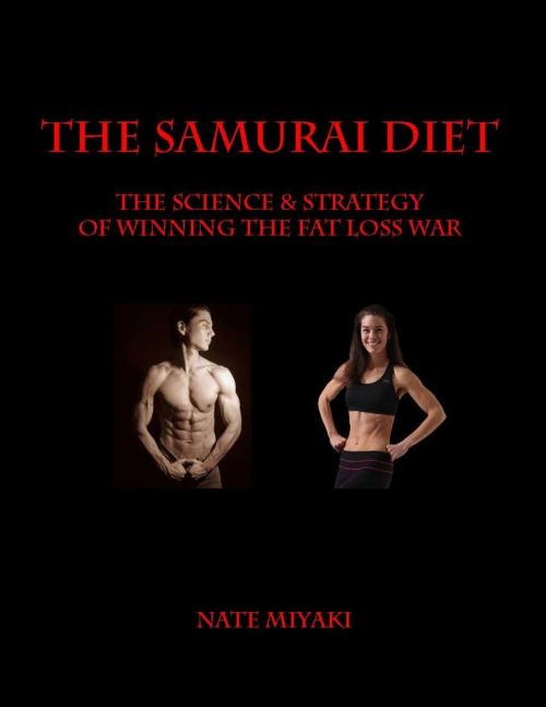 Cover of the book The Samurai Diet: The Science & Strategy of Winning the Fat Loss War by Nate Miyaki, Nate Miyaki