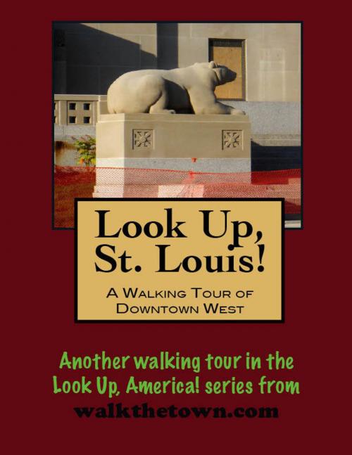 Cover of the book Look Up, St. Louis! A Walking Tour of Downtown West by Doug Gelbert, Doug Gelbert