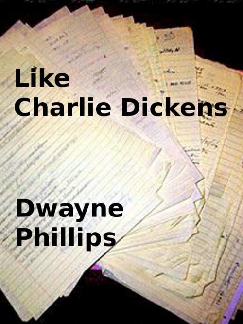 Cover of the book Like Charlie Dickens by Dwayne Phillips, Dwayne Phillips