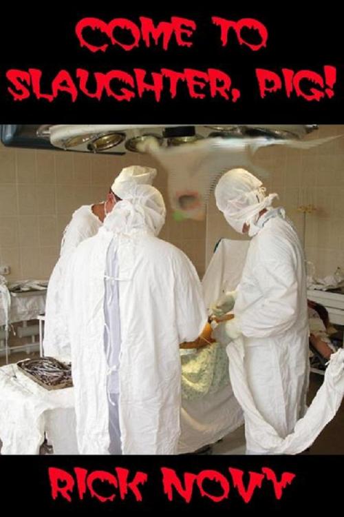 Cover of the book Come to Slaughter, Pig! by Rick Novy, Rick Novy