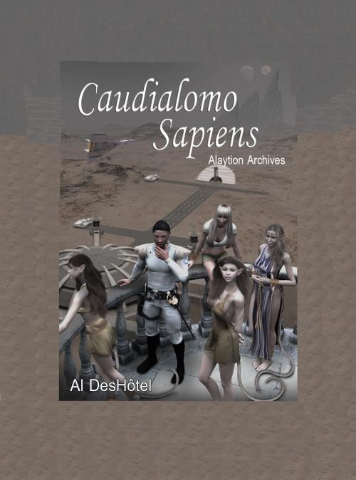 Cover of the book Alaytion Archives: Caudialomo Sapiens by Al DesHôtel, Al DesHôtel