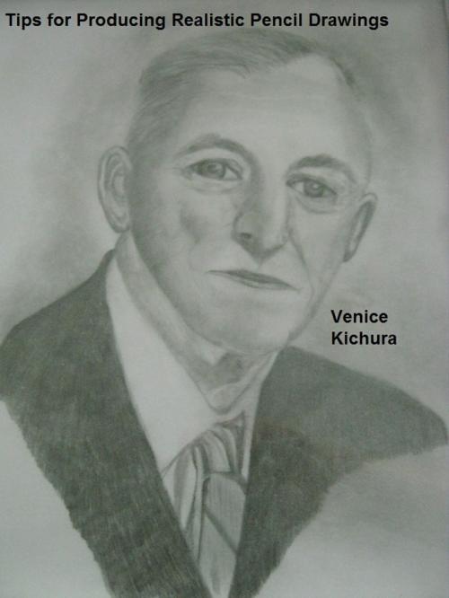 Cover of the book Tips for Producing Realistic Pencil Drawings by Venice Kichura, Venice Kichura