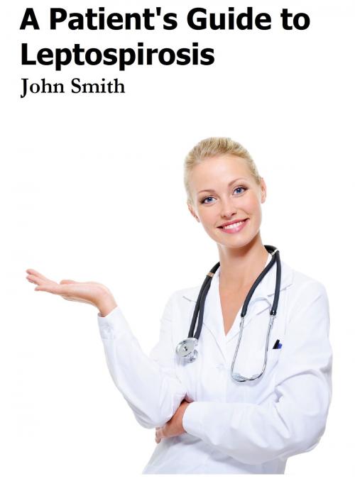 Cover of the book A Patient's Guide to Leptospirosis by John Smith, Andale LLC