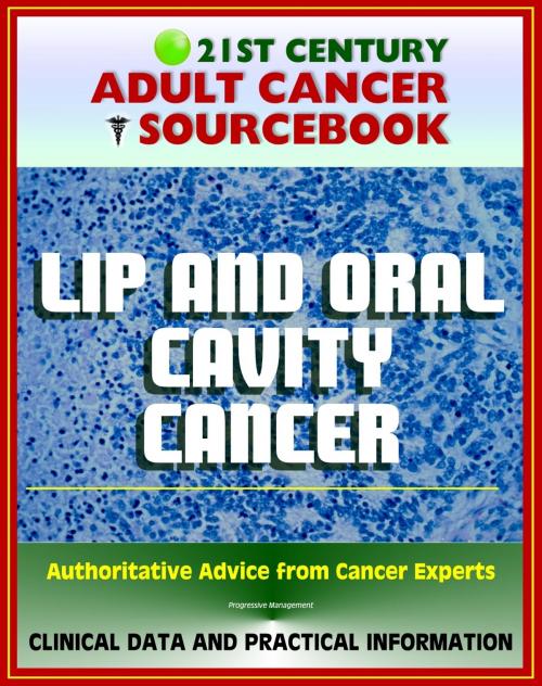 Cover of the book 21st Century Adult Cancer Sourcebook: Lip and Oral Cavity Cancer - Clinical Data for Patients, Families, and Physicians by Progressive Management, Progressive Management
