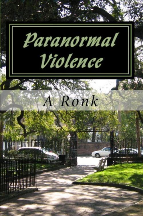 Cover of the book Paranormal Violence by A Ronk, A Ronk
