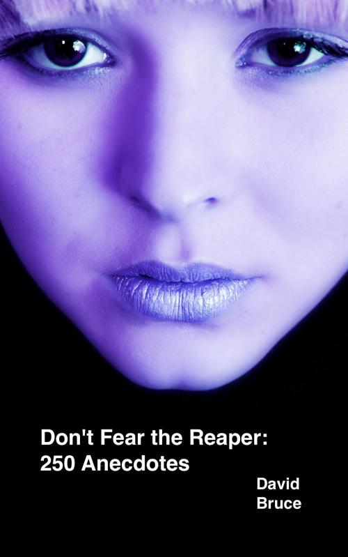 Cover of the book Don't Fear the Reaper: 250 Anecdotes by David Bruce, David Bruce