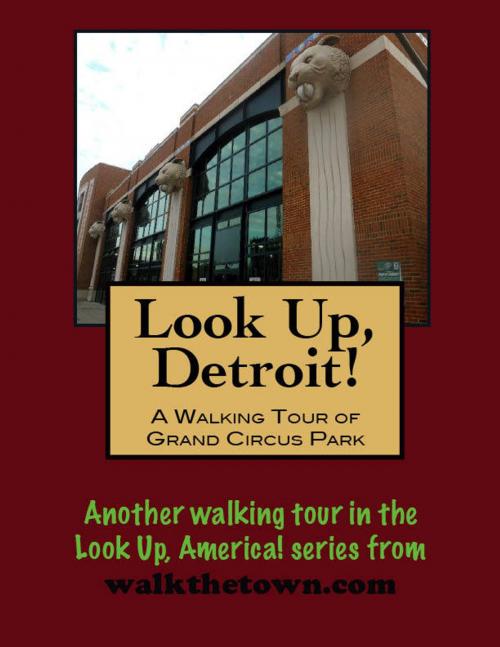 Cover of the book Look Up, Detroit! A Walking Tour of Grand Circus Park by Doug Gelbert, Doug Gelbert