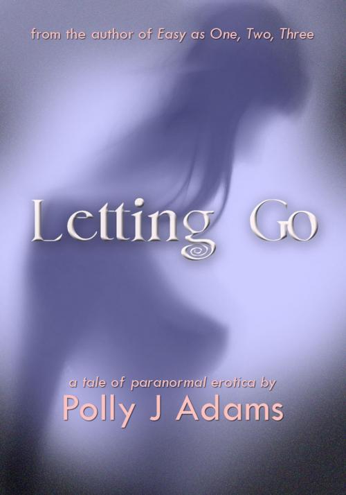 Cover of the book Letting Go (a tale of paranormal erotica) by Polly J Adams, James Grieve Press