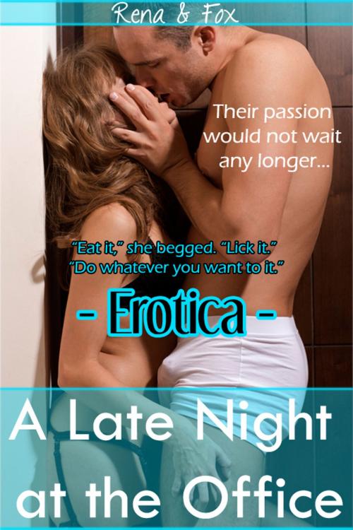 Cover of the book Erotica: A Late Night at the Office by Fox & Rena, Fox & Rena