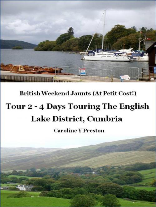 Cover of the book British Weekend Jaunts: Tour 2 - 4 Days Touring The English Lake District, Cumbria by Caroline  Y Preston, Caroline  Y Preston