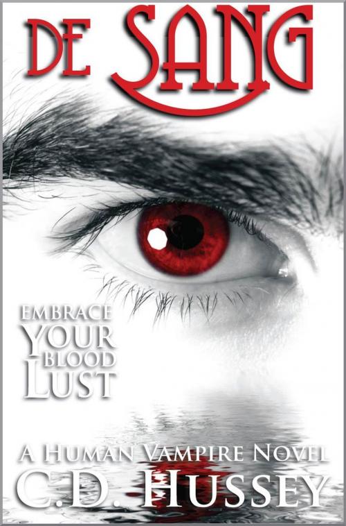Cover of the book de Sang: Embrace Your Blood Lust by CD Hussey, CD Hussey